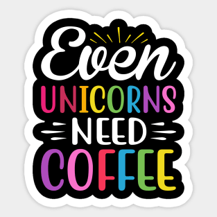 Even Unicorns Need Coffee Sticker